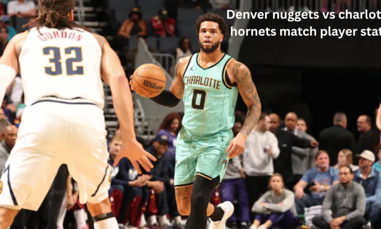 Denver nuggets vs charlotte hornets match player stats