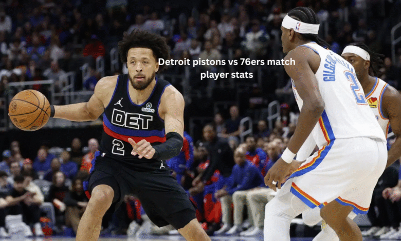 Detroit pistons vs 76ers match player stats